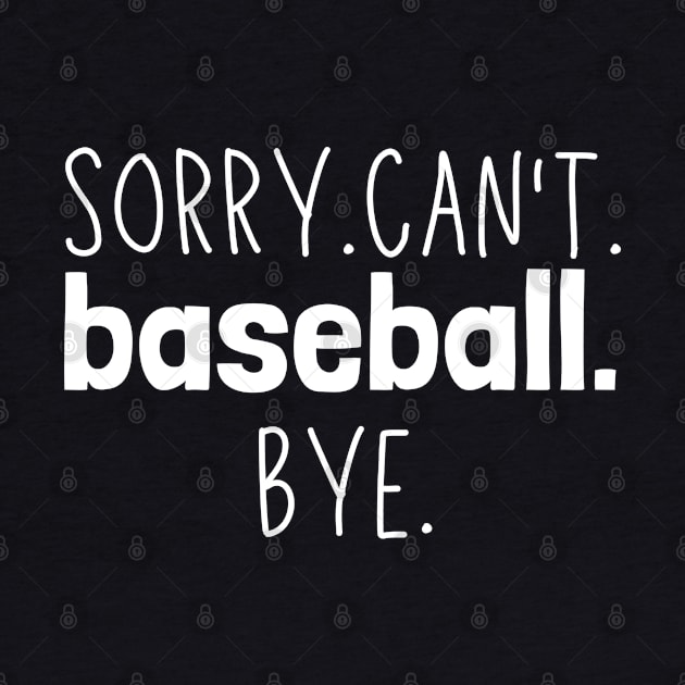 Sorry. Can't. Baseball. Bye. baseball player baseball season by Emouran